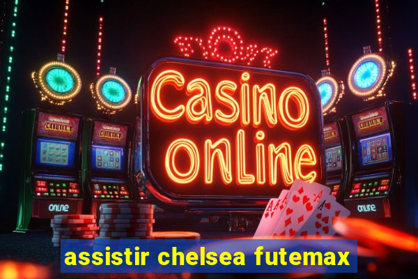 assistir chelsea futemax